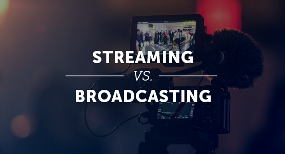 Streaming vs Broadcasting