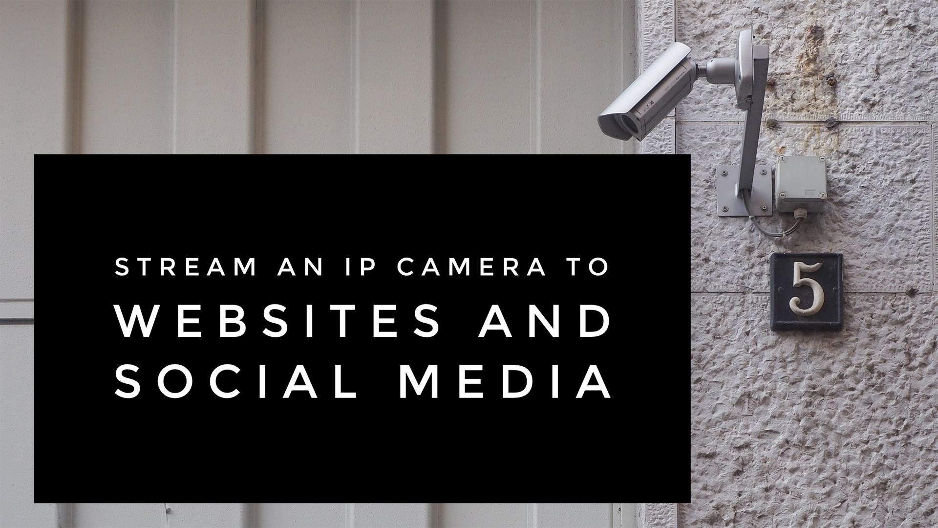 Stream From an IP Camera to Your Website or Social Media