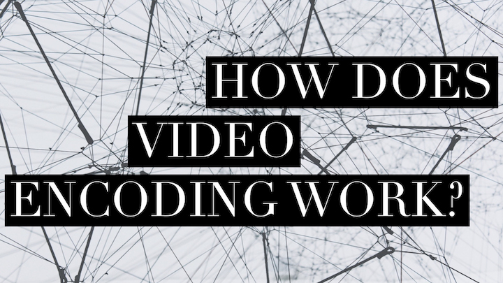What Is Video Encoding? | Encoding Formats and How-To