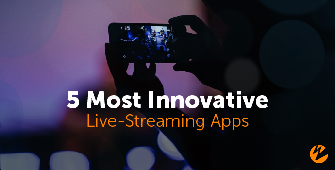 Blog: 5 Most Innovative Live-Streaming Apps