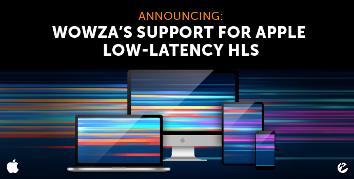 Announcing: Wowza's Support for Low-Latency HLS