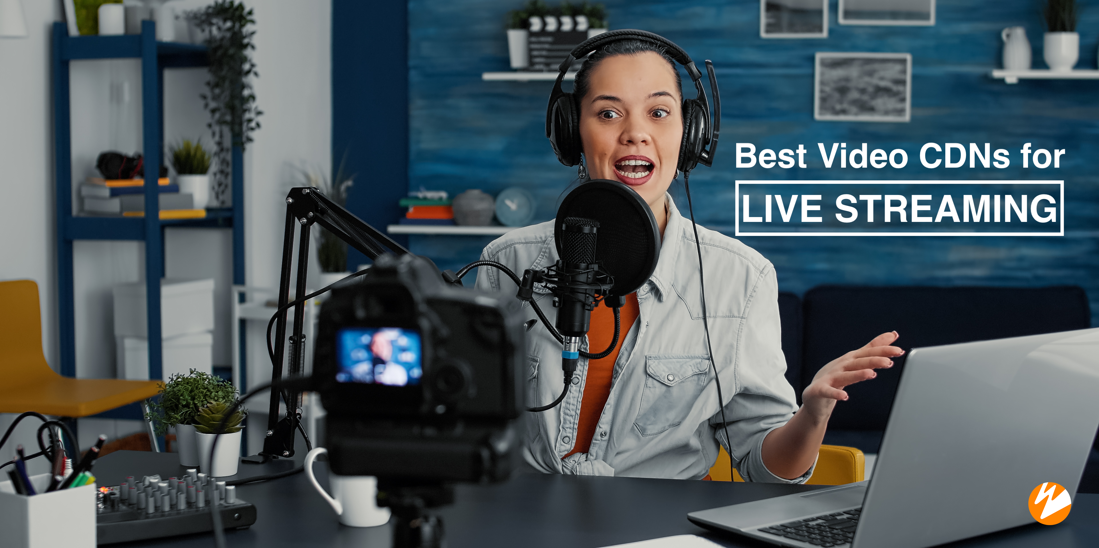 Best Video CDNs for Live Streaming Wowza