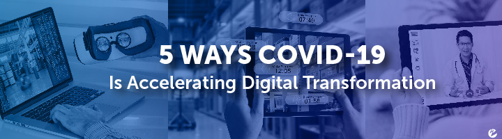 Title Image: 5 Ways COVID-19 Is Accelerating Digital Transformation