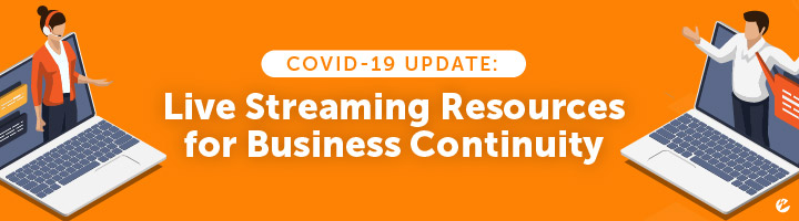 COVID-19 Update: Live Streaming Resources for Business Continuity