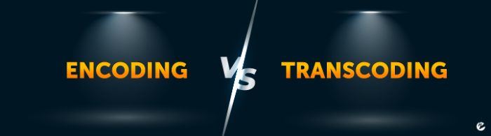 Encoding vs. Transcoding in orange font over dark background