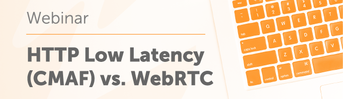 Low Latency (CMAF) vs. WebRTC
