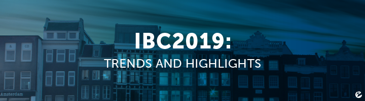 IBC: Trends and Highlights