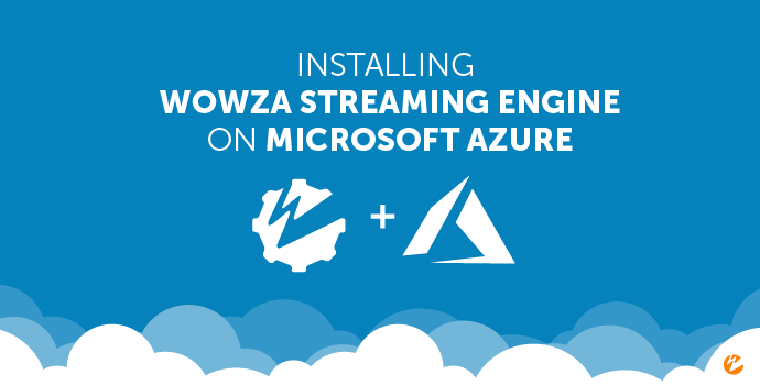 Install Wowza Streaming Engine on Microsoft Azure