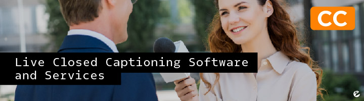 Live Closed Captioning Software and Services