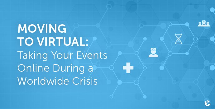 Moving to Virtual: Taking Your Events Online During a Worldwide Crisis