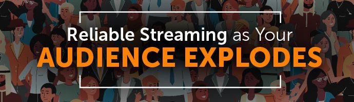 Reliably Streaming as Your Audience Explodes