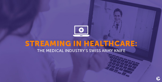 Streaming in Healthcare: The Medical Industry's Swiss Army Knife