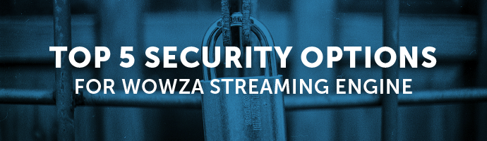 Video: Top 5 Security Options in Wowza Streaming Engine