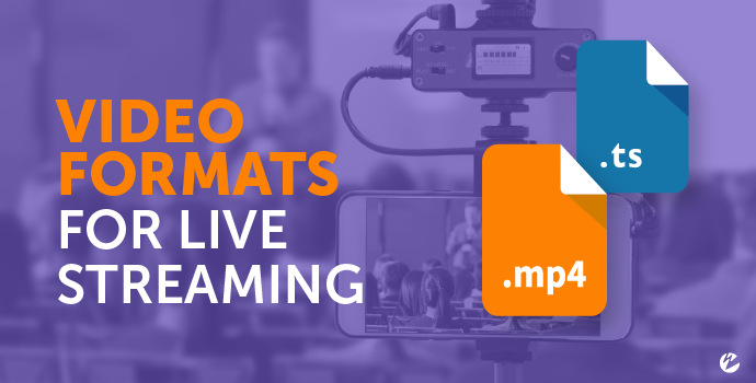 Video Formats for Live Streaming