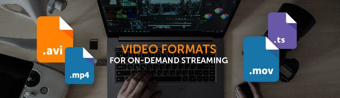 Video Formats for On-Demand Streaming