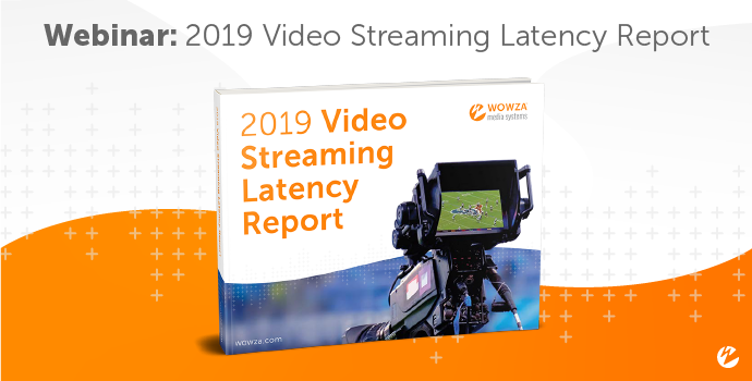 2019 Video Streaming Low-Latency Report
