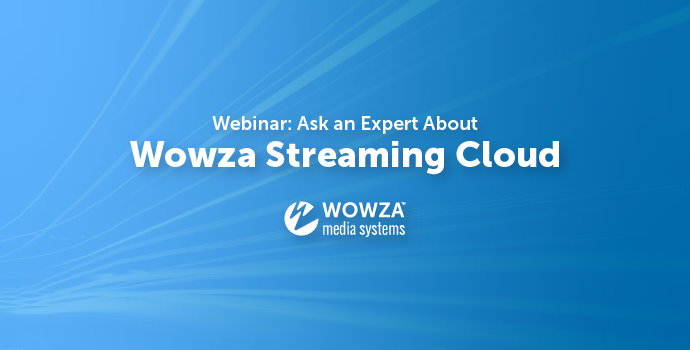 Webinar: Ask a Streaming Expert About Wowza Streaming Cloud