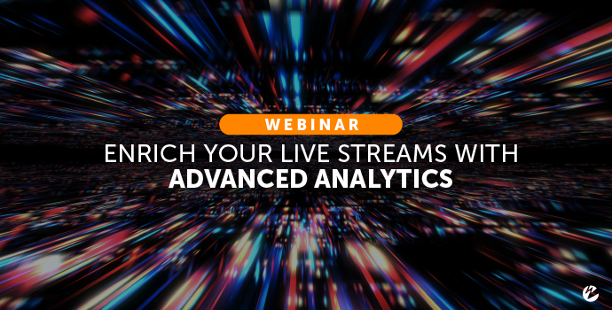 Webinar: Enrich You Live Streams With Advanced Analytics