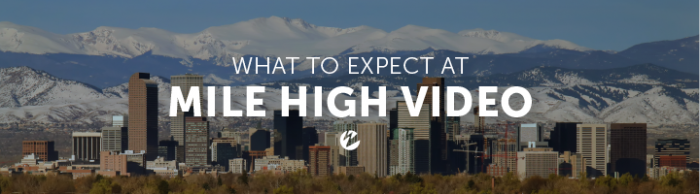 Blog: What to Expect at Mile High Video
