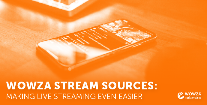 Blog: Simplify Transcoding With Wowza Stream Sources